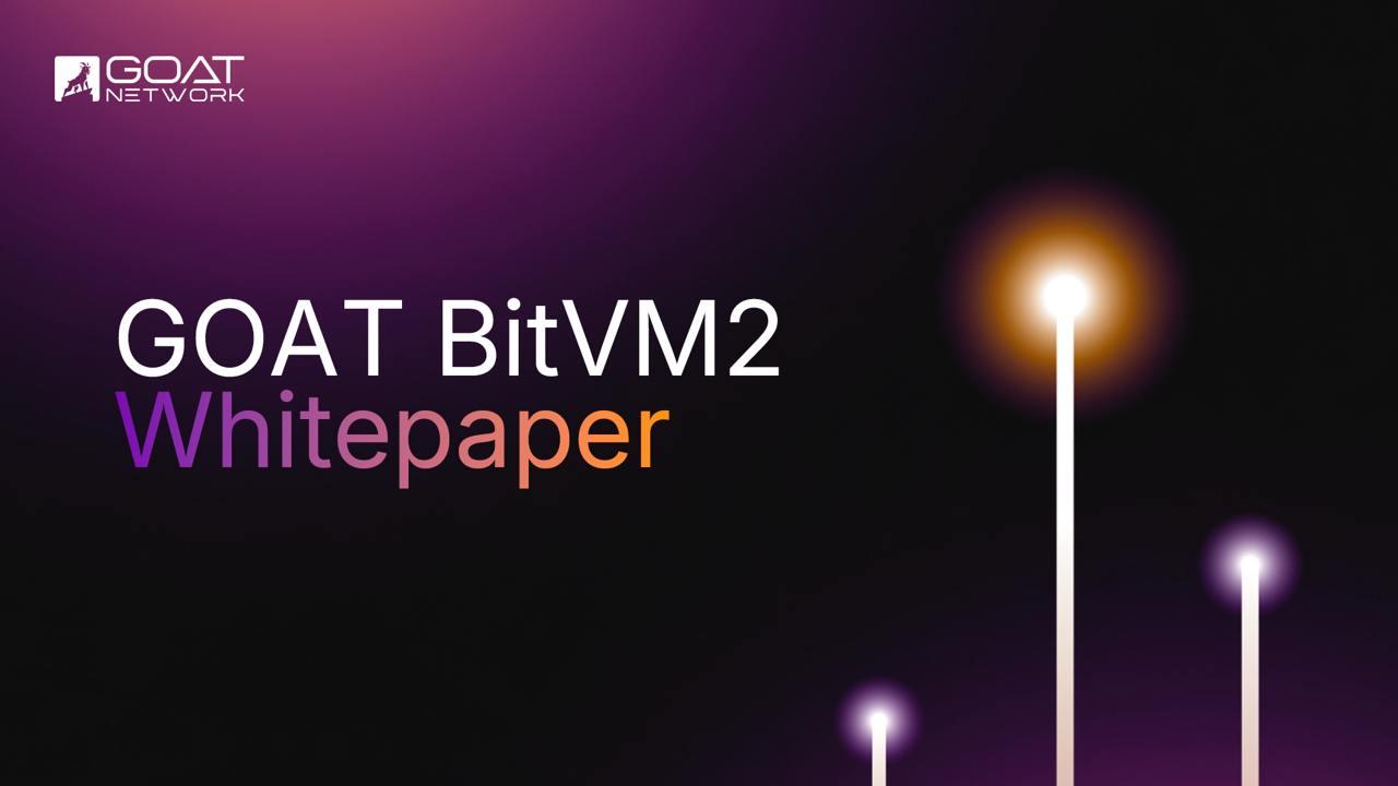 GOAT BitVM2 Whitepaper Released, Slashes Challenge Period to One Day 2 IMAGE 2025 05 06 85048pm 1746582712vHda12rf1I