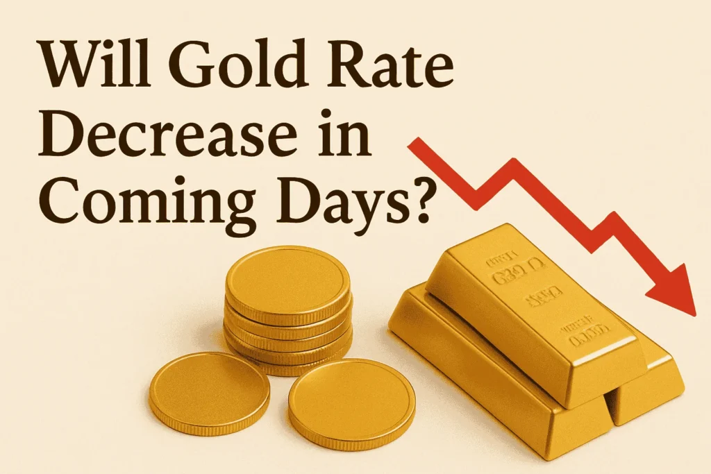 Will Gold Rate Decrease in Coming Days? 2 Will Gold Rate Decrease in Coming Days