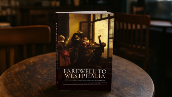 “Farewell to Westphalia” Explores Blockchain as a Model for Post-Nation-State Governance