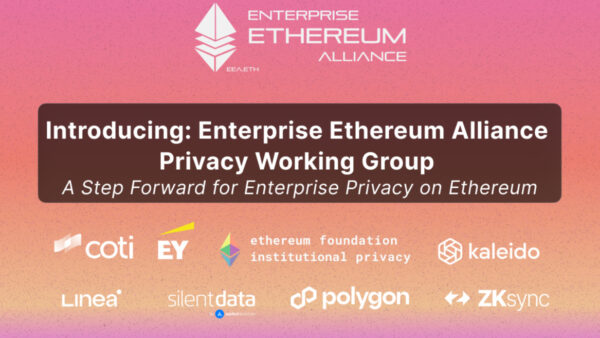 Enterprise Ethereum Alliance Announces Privacy Working Group to Advance Enterprise Adoption of Ethereum