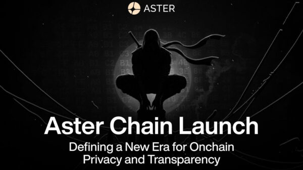 Aster Chain Launch: Defining a New Era for Onchain Privacy and Transparency