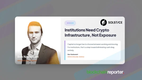 Solstice’s Ben Nadareski on Why Institutions Need Crypto Infrastructure, Not Just Crypto Exposure Ben Nadareski, CEO & Cofounder of Solstice